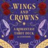 Wings and Crowns: A Romantasy Tarot Deck and Guidebook