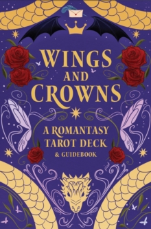 Wings and Crowns: A Romantasy Tarot Deck and Guidebook