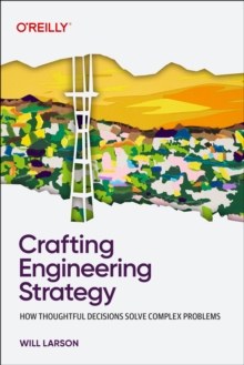 Crafting Engineering Strategy : How Thoughtful Decisions Solve Complex Problems - 9798341645523