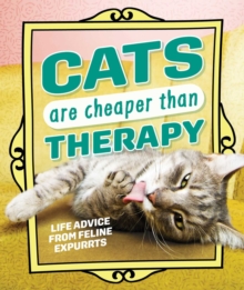 Cats Are Cheaper than Therapy : Life Advice from Feline Expurrts - 9798881604950