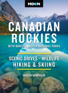 Moon Canadian Rockies: With Banff & Jasper National Parks (Twelth Edition) : Scenic Drives, Wildlife, Hiking & Skiing - 9798886471380