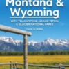 Moon Montana & Wyoming: With Yellowstone, Grand Teton & Glacier National Parks (Sixth Edition) : Road Trips, Outdoor Adventures, Wildlife Viewing - 9798886471489