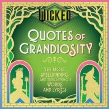 Wicked: Quotes of Grandiosity : The Most Spellbinding (and Thrillifying!) Words and Lyrics - 9798886638790
