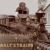 Walt Disney's Trains : A Grand Circle Tour Through His Life and Legacy - 9798886742725