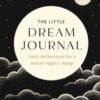 The Little Dream Journal : Daily Reflections for a Better Night's Sleep - 9798887621609