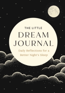 The Little Dream Journal : Daily Reflections for a Better Night's Sleep - 9798887621609