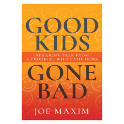 Good Kids Gone Bad: Straight Talk from a Prodigal Who Came Home (Paperback)