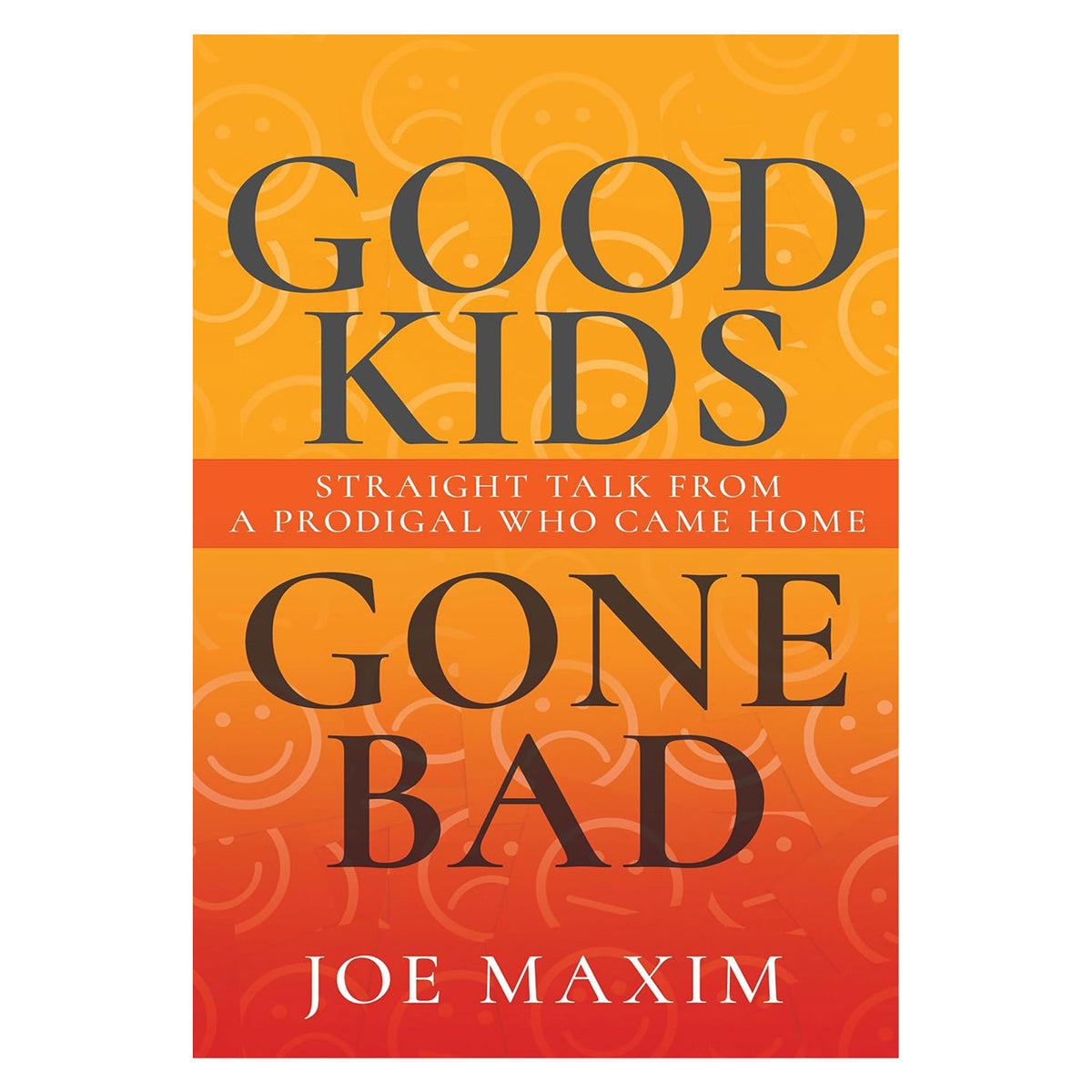 Good Kids Gone Bad: Straight Talk from a Prodigal Who Came Home (Paperback)