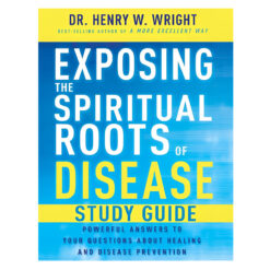 Exposing the Spiritual Roots of Disease Study Guide: Powerful Answers to Your Questions PB