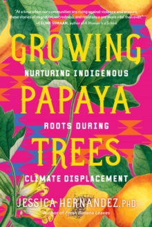 Growing Papaya Trees : Nurturing Indigenous Solutions for Climate Displacement - 9798889840978