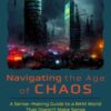 Navigating the Age of Chaos : A Sense-Making Guide to a BANI World That Doesnt Make Sense - 9798890571212