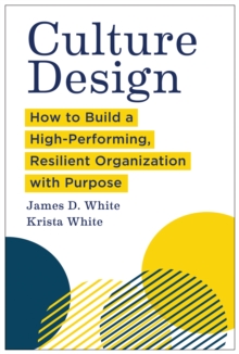 Culture Design : How to Build a High-Performing, Resilient Organization with Purpose
