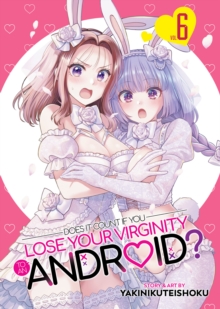 Does it Count if You Lose Your Virginity to an Android? Vol. 6 : 6