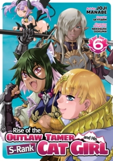Rise of the Outlaw Tamer and His S-Rank Cat Girl (Manga) Vol. 6 : 6