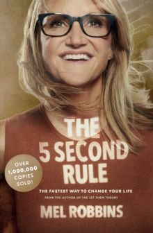 The 5 Second Rule : Transform your Life, Work, and Confidence with Everyday Courage