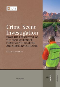 Crime Scene Investigation : From the Perspective of the First Responder, the Crime Scene Examiner and the Crime Investigator