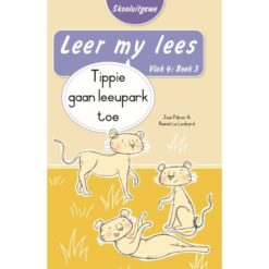 Leer my lees (Vlak4) 3: Tippie gaan leeupark toe (Skooluitgawe))