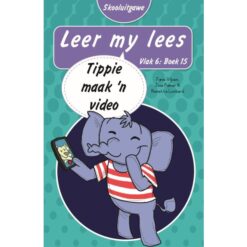 Leer my lees (Vlak6) 15: Tippie maak ’n video (Skooluitgawe)