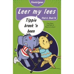 Leer my lees (Vlak6) 16: Tippie breek ’n been (Skooluitgawe)