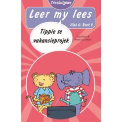Leer my lees (Vlak6) 9: Tippie se vakansieprojek (Skooluitgawe)