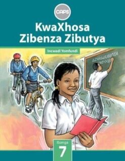 KwaXhosa Zibenza Zibutya IsiXhosa Home Language Grade 7 Core Reader