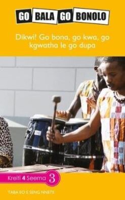 Go Bala Go Bonolo Grade 4: Dikwi! Go bona, go kwa, go latswa, go kgwatha, le go dupa!
