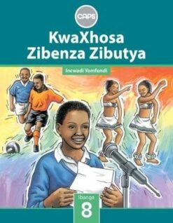KwaXhosa Zibenza Zibutya IsiXhosa Home Language Grade 8 
Core Reader
