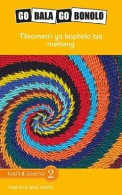 Go Bala Go Bonolo Grade 6: Tšeometri ya bophelo bja mehleng