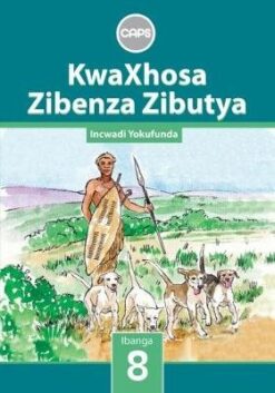 KwaXhosa Zibenza Zibutya IsiXhosa Home Language Grade 8
 Teacher's Guide