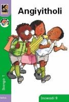 Kagiso Reader Grade 1 (IsiZulu) Book 9:  Angiyitholi
