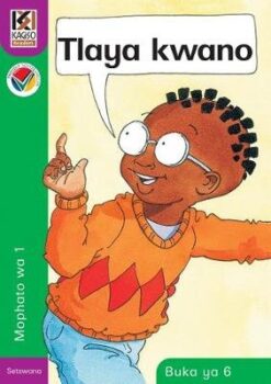 Kagiso Reader Grade R - 1 (Setswana) Book 6:  tlaya kwano
