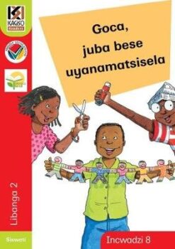 Kagiso Reader Grade 2 (Siswati) Book 8:  Goca, juba bese uyanamatsisele