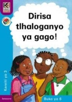 Kagiso Reader Grade 3 (Setswana) Book 6: Dirisa tlhaloganyo ya gago!