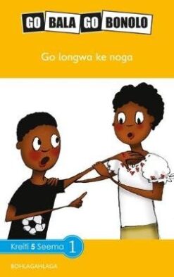 Go Bala Go Bonolo Grade 5: Go longwa ke noga