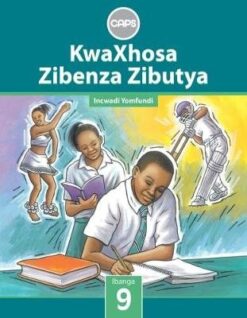 KwaXhosa Zibenza Zibutya IsiXhosa Home Language Grade 9 Core Reader
