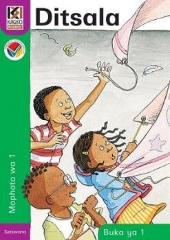 Kagiso Reader Grade R - 1 (Setswana) Book 1:  ditsala