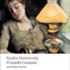 A Gentle Creature and Other Stories : White Nights; A Gentle Creature; The Dream of a Ridiculous Man
