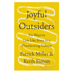 Joyful Outsiders: Six Ways to Live Like Jesus in a Disorienting Culture (Paperback)
