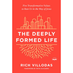 The Deeply Formed Life: Five Transformative Values To Root Us In The Way Of Jesus (Paperback)