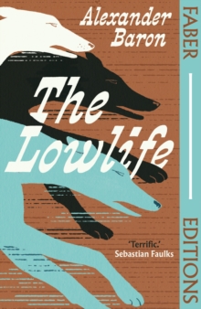 The Lowlife (Faber Editions) : 'Terrific. Propulsive, funny and touching.' - Sebastian Faulks - 9780571393473