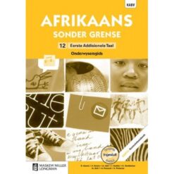 Afrikaans sonder grense Afrikaans Eerste Addisionele Taal Graad 12 Onderwysersgids