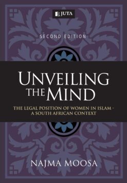 Unveiling the Mind: The Legal Position of Women in Islam - A South African Context