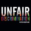 Unfair Discrimination in the Workplace