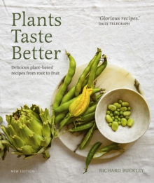 Plants Taste Better : Delicious plant-based recipes from root to fruit - 9780711292185