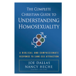 The Complete Christian Guide to Understanding Homosexuality: A Biblical & Compassionate Response PB