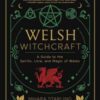 Welsh Witchcraft : A Guide to the Spirits, Lore, and Magic of Wales - 9780738770918