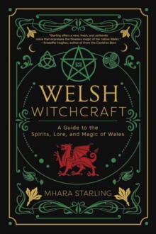 Welsh Witchcraft : A Guide to the Spirits, Lore, and Magic of Wales - 9780738770918