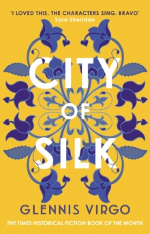 City of Silk : The Times Historical Fiction Book of the Month - 'Enjoyable and immersive' - 9780749031947