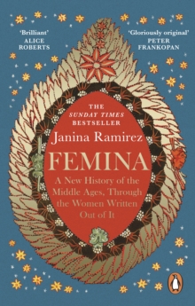 Femina : A New History of the Middle Ages, Through the Women Written Out of It - 9780753558263