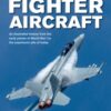 Fighter Aircraft, The World Encyclopedia of : An illustrated history from the early planes of World War I to the supersonic jets of today - 9780754834748
